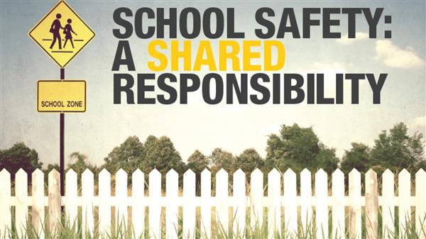 School Safety is a responsibility shared by everyone. School Safety is a responsibility shared by everyone.